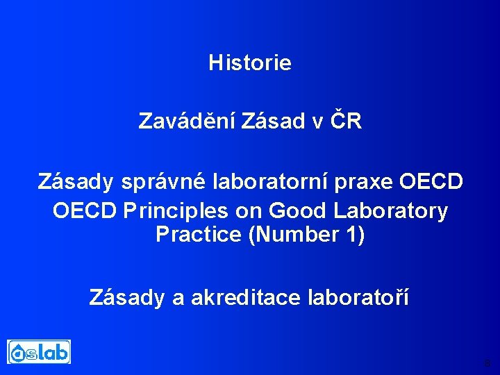 Historie Zavádění Zásad v ČR Zásady správné laboratorní praxe OECD Principles on Good Laboratory
