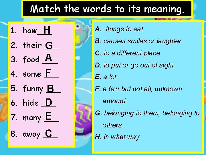 Match the words to its meaning. 1. how___ H A. things to eat 2.