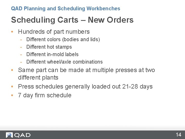 QAD Planning and Scheduling Workbenches Scheduling Carts – New Orders • Hundreds of part