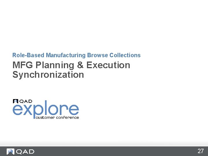 Role-Based Manufacturing Browse Collections MFG Planning & Execution Synchronization 27 
