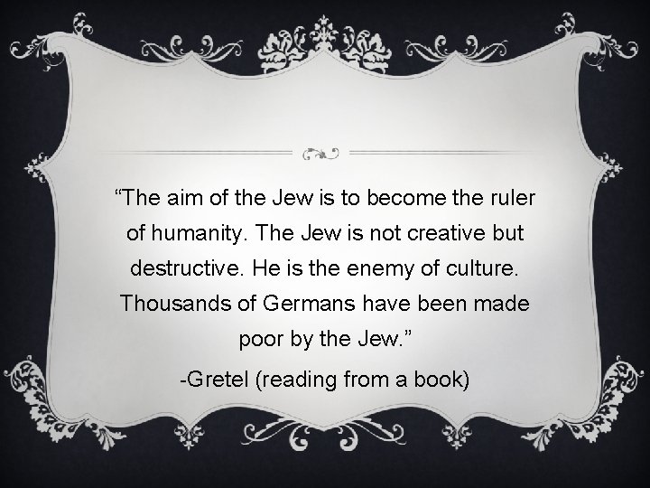 “The aim of the Jew is to become the ruler of humanity. The Jew