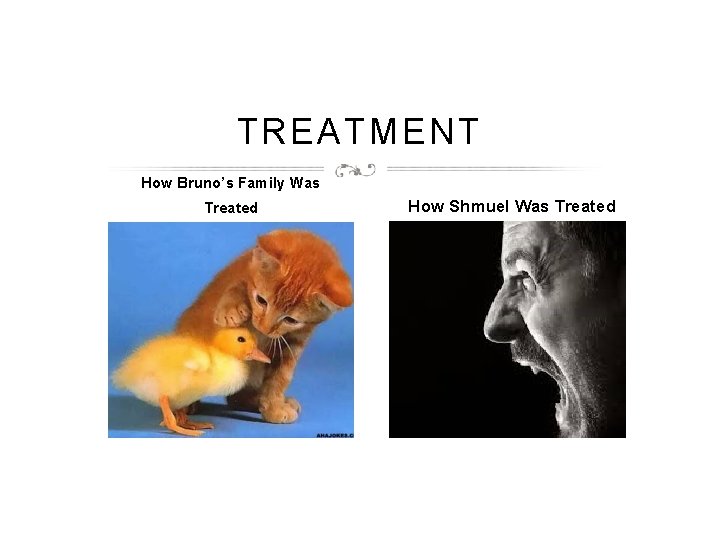 TREATMENT How Bruno’s Family Was Treated How Shmuel Was Treated 