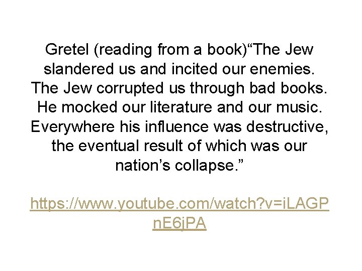 Gretel (reading from a book)“The Jew slandered us and incited our enemies. The Jew