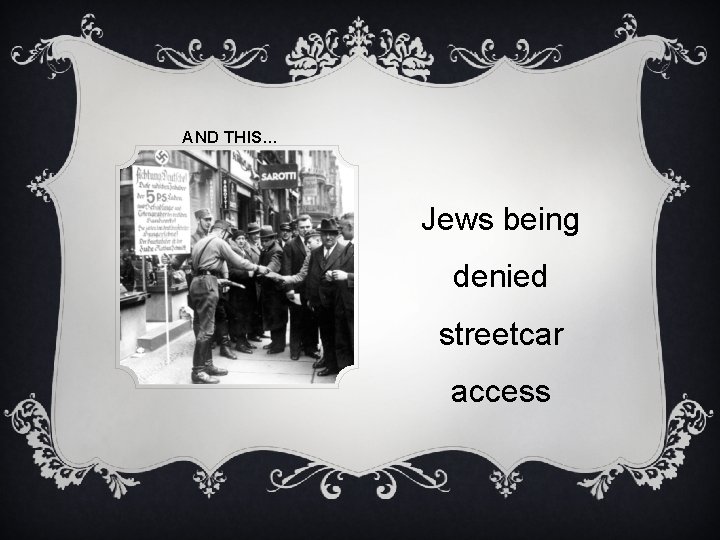 AND THIS… Jews being denied streetcar access 