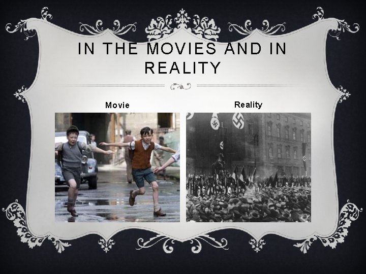 IN THE MOVIES AND IN REALITY Movie Reality 