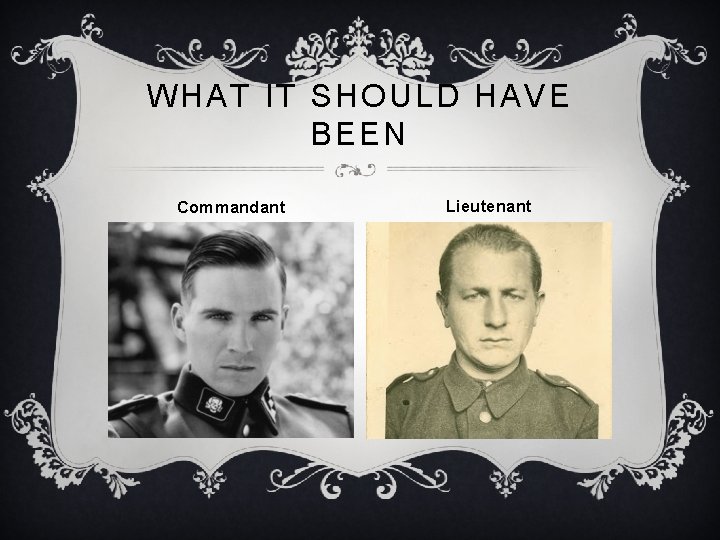 WHAT IT SHOULD HAVE BEEN Commandant Lieutenant 