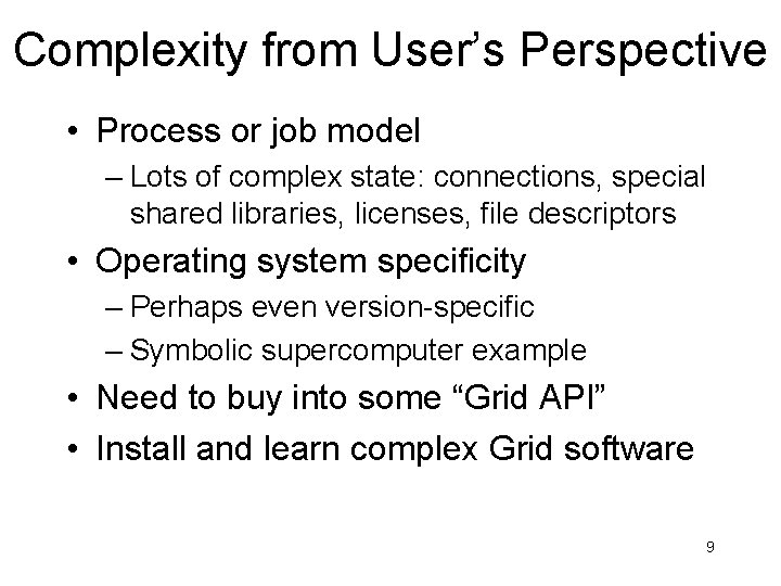 Complexity from User’s Perspective • Process or job model – Lots of complex state:
