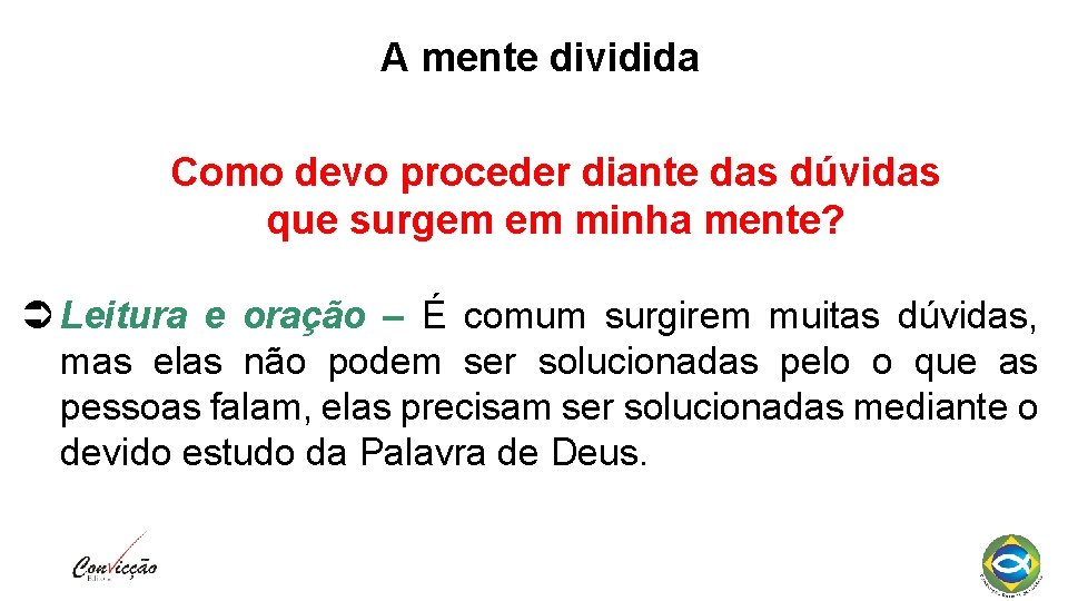 A mente dividida Como devo proceder diante das dúvidas que surgem em minha mente?