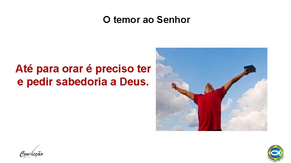 O temor ao Senhor Até para orar é preciso ter e pedir sabedoria a