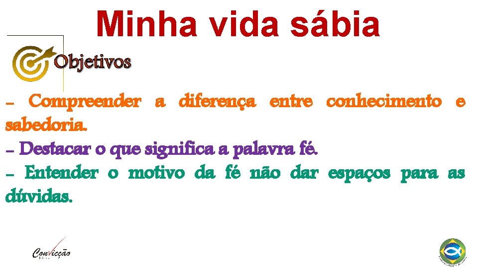 Minha vida sábia - Compreender a diferença entre conhecimento e sabedoria. - Destacar o