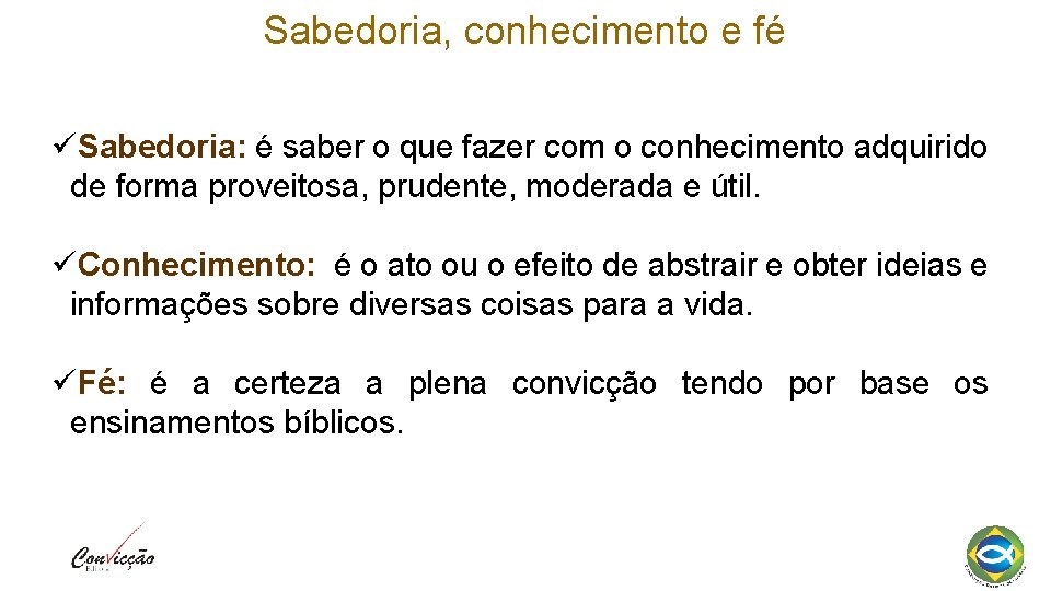 Sabedoria, conhecimento e fé Sabedoria: é saber o que fazer com o conhecimento adquirido