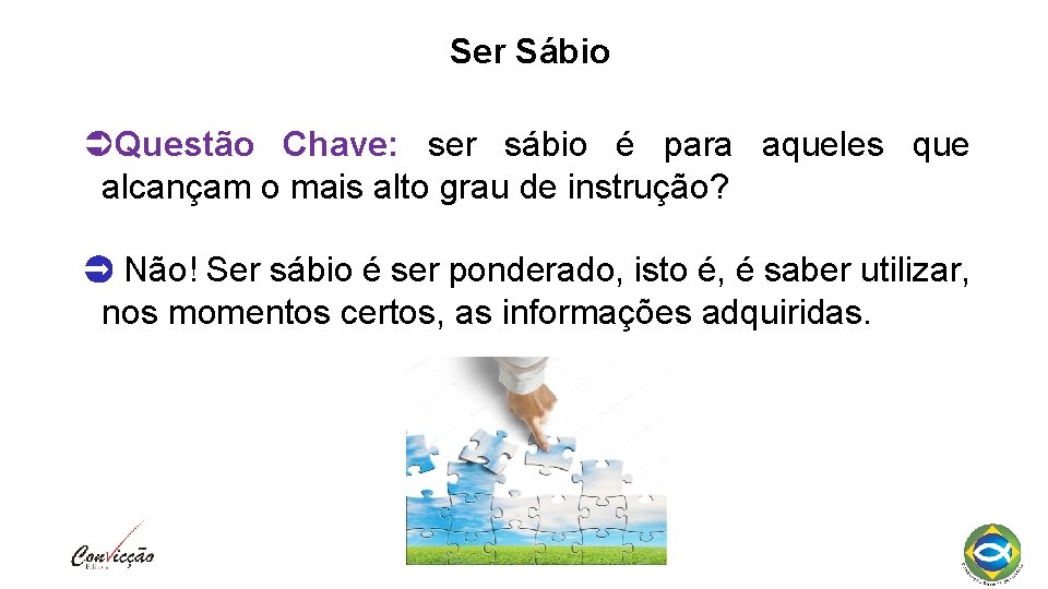 Ser Sábio Questão Chave: ser sábio é para aqueles que alcançam o mais alto