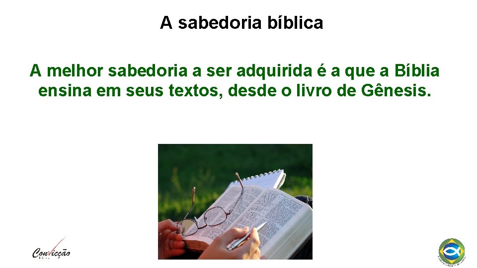 A sabedoria bíblica A melhor sabedoria a ser adquirida é a que a Bíblia