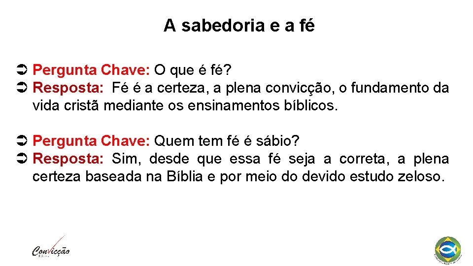 A sabedoria e a fé Pergunta Chave: O que é fé? Resposta: Fé é