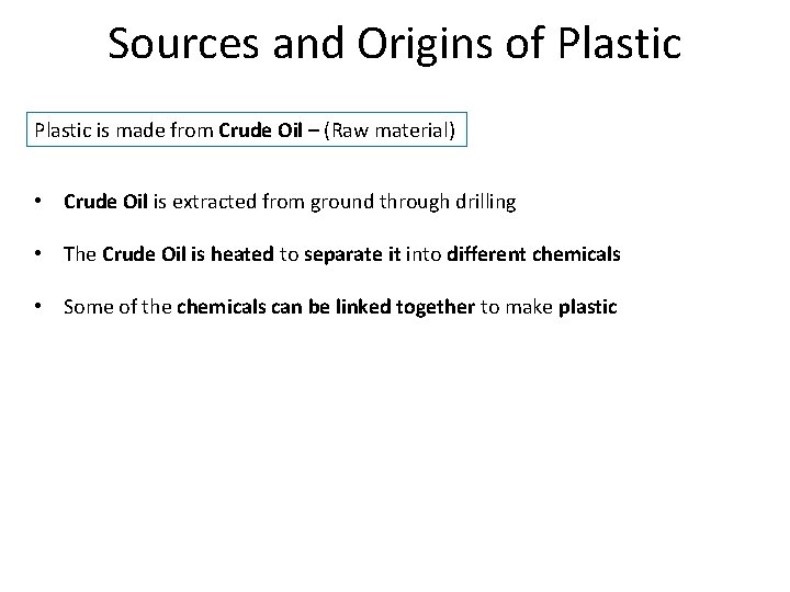 Sources and Origins of Plastic is made from Crude Oil – (Raw material) •
