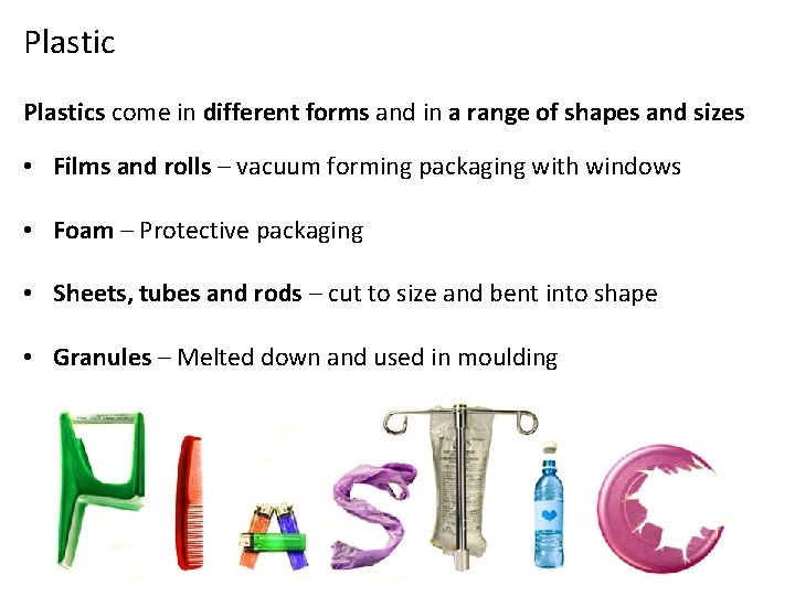 Plastics come in different forms and in a range of shapes and sizes •