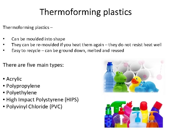 Thermoforming plastics – • • • Can be moulded into shape They can be