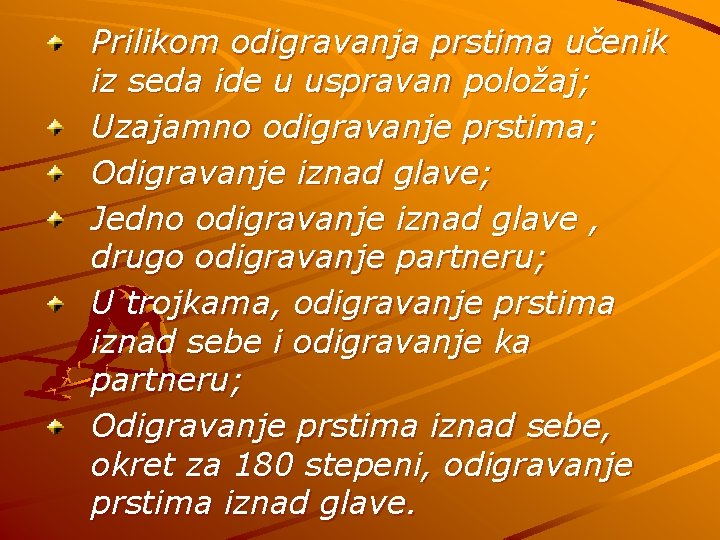 Prilikom odigravanja prstima učenik iz seda ide u uspravan položaj; Uzajamno odigravanje prstima; Odigravanje