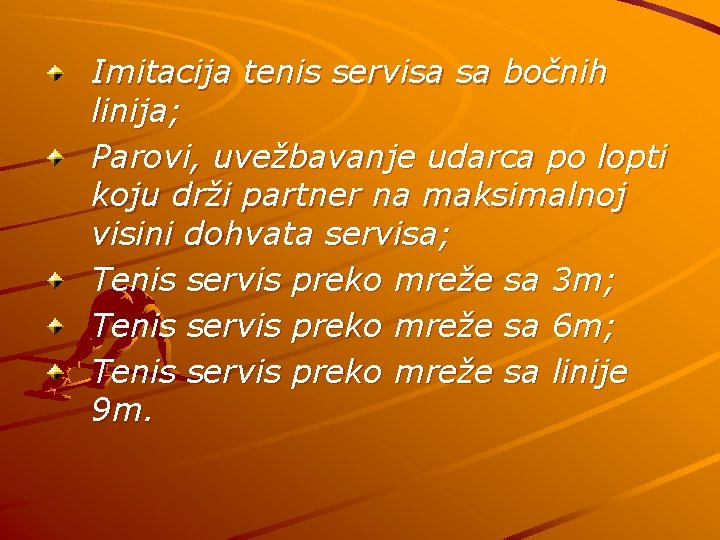 Imitacija tenis servisa sa bočnih linija; Parovi, uvežbavanje udarca po lopti koju drži partner