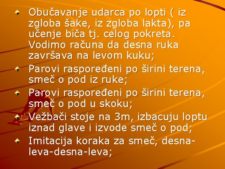 Obučavanje udarca po lopti ( iz zgloba šake, iz zgloba lakta), pa učenje biča