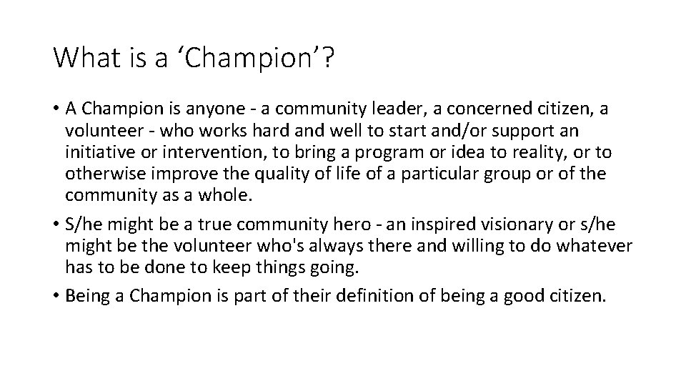 What is a ‘Champion’? • A Champion is anyone - a community leader, a