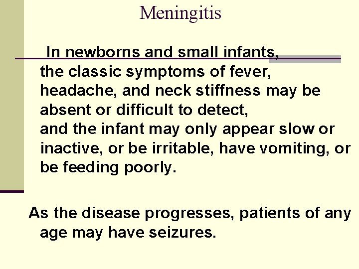 Meningitis In newborns and small infants, the classic symptoms of fever, headache, and neck