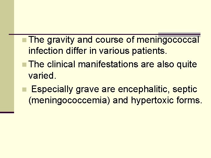 n The gravity and course of meningococcal infection differ in various patients. n The