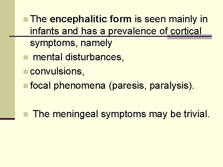 n The encephalitic form is seen mainly in infants and has a prevalence of