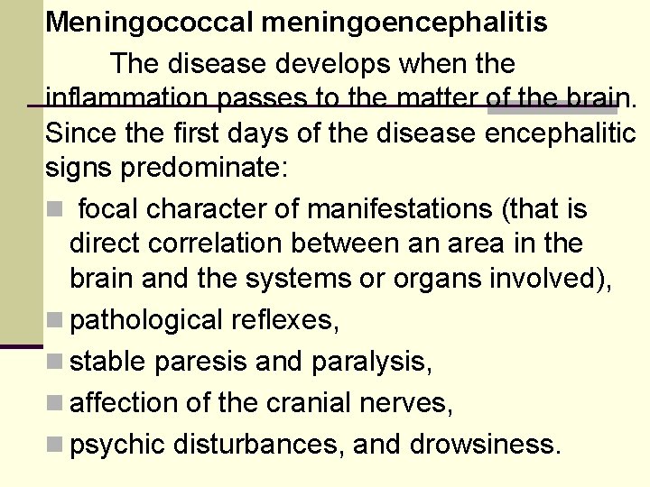 Meningococcal meningoencephalitis The disease develops when the inflammation passes to the matter of the