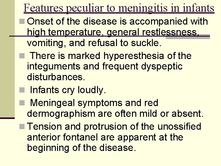 Features peculiar to meningitis in infants n Onset of the disease is accompanied with
