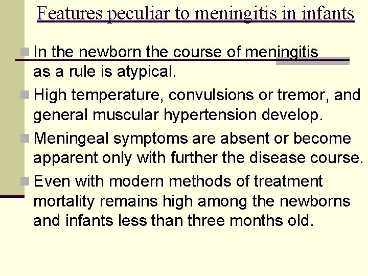 Features peculiar to meningitis in infants n In the newborn the course of meningitis