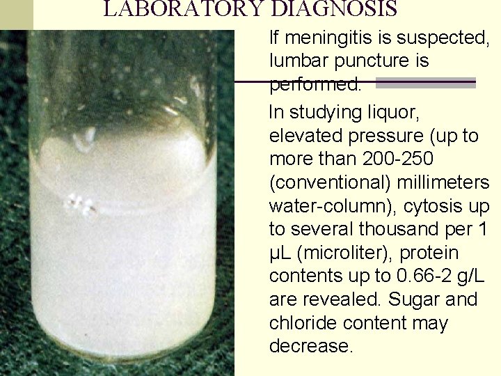 LABORATORY DIAGNOSIS If meningitis is suspected, lumbar puncture is performed. In studying liquor, elevated