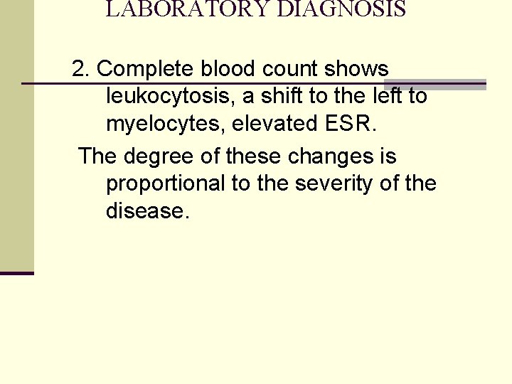 LABORATORY DIAGNOSIS 2. Complete blood count shows leukocytosis, a shift to the left to