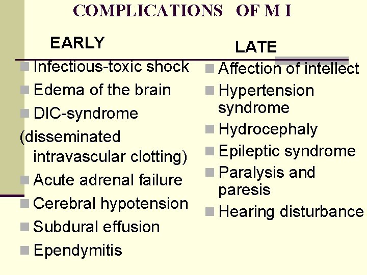 COMPLICATIONS OF M I EARLY LATE n Infectious-toxic shock n Affection of intellect n