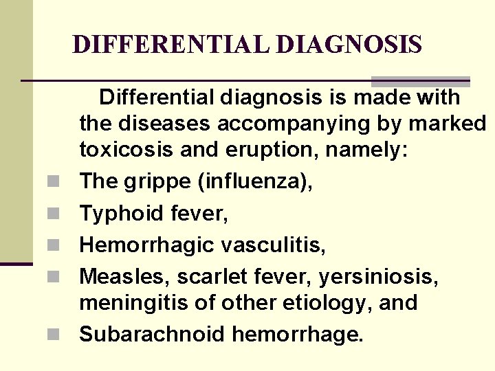 DIFFERENTIAL DIAGNOSIS Differential diagnosis is made with n n n the diseases accompanying by