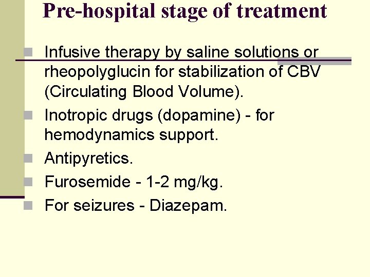 Pre-hospital stage of treatment n Infusive therapy by saline solutions or n n rheopolyglucin