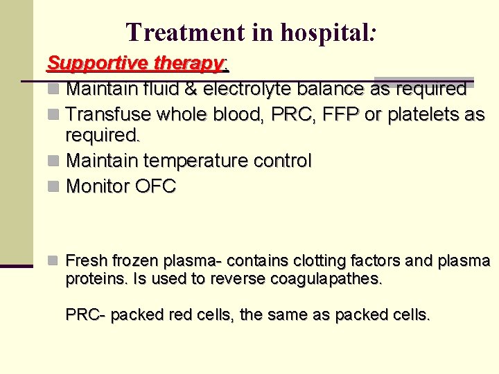 Treatment in hospital: Supportive therapy: n Maintain fluid & electrolyte balance as required n