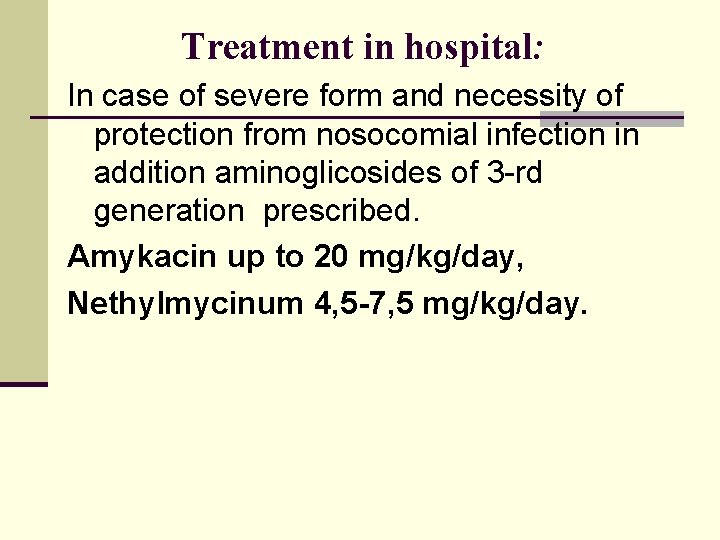 Treatment in hospital: In case of severe form and necessity of protection from nosocomial
