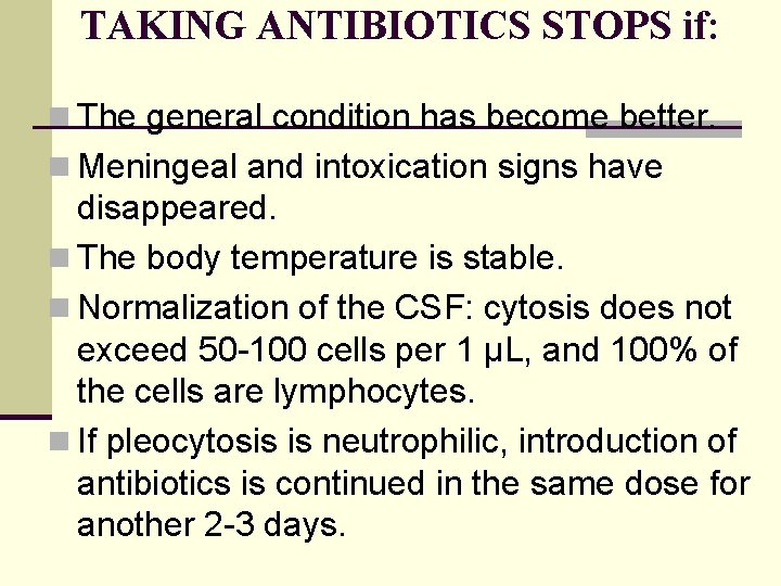 TAKING ANTIBIOTICS STOPS if: n The general condition has become better. n Meningeal and