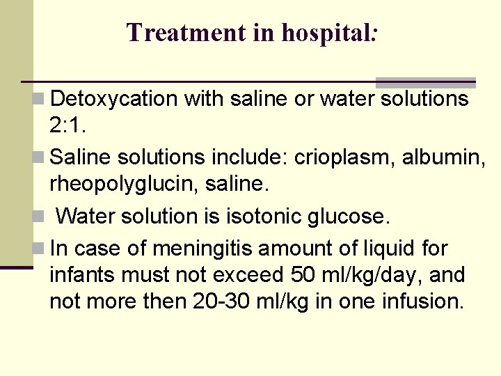 Treatment in hospital: n Detoxycation with saline or water solutions 2: 1. n Saline