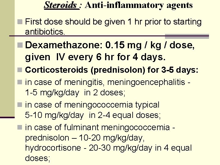 Steroids : Anti-inflammatory agents n First dose should be given 1 hr prior to