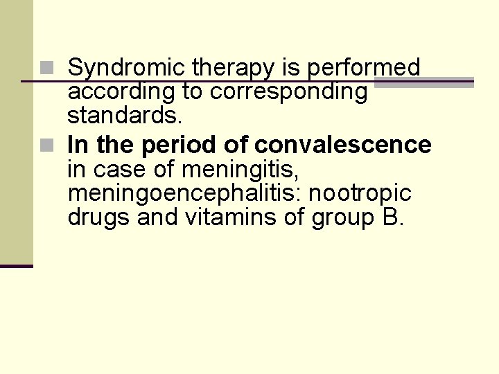 n Syndromic therapy is performed according to corresponding standards. n In the period of