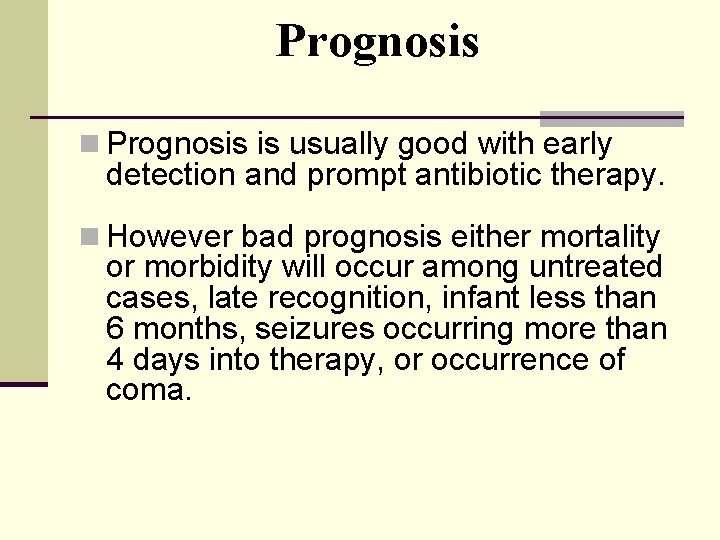 Prognosis n Prognosis is usually good with early detection and prompt antibiotic therapy. n