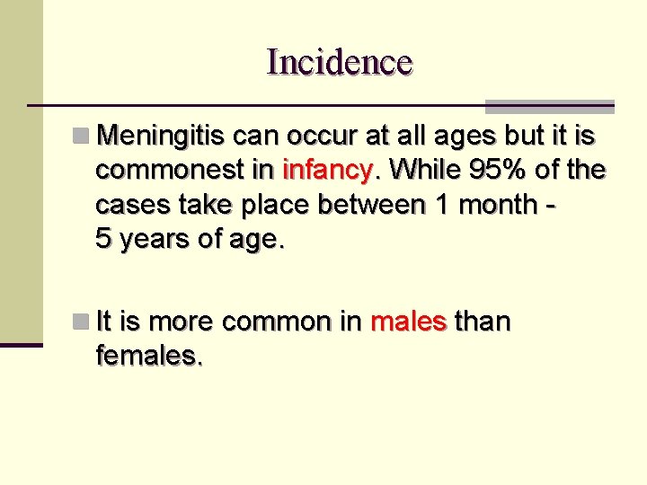 Incidence n Meningitis can occur at all ages but it is commonest in infancy.