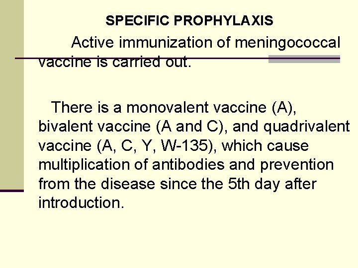 SPECIFIC PROPHYLAXIS Active immunization of meningococcal vaccine is carried out. There is a monovalent