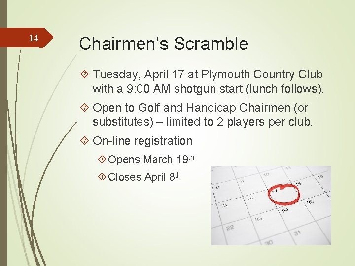 14 Chairmen’s Scramble Tuesday, April 17 at Plymouth Country Club with a 9: 00