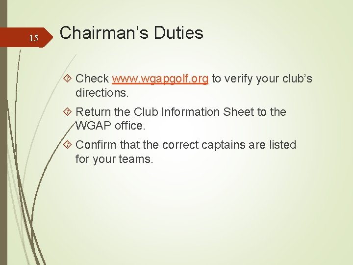 15 Chairman’s Duties Check www. wgapgolf. org to verify your club’s directions. Return the