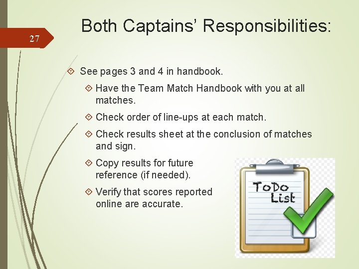 27 Both Captains’ Responsibilities: See pages 3 and 4 in handbook. Have the Team