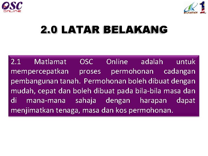 2. 0 LATAR BELAKANG 2. 1 Matlamat OSC Online adalah untuk mempercepatkan proses permohonan