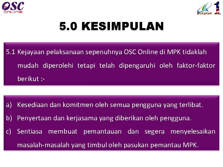 5. 0 KESIMPULAN 5. 1 Kejayaan pelaksanaan sepenuhnya OSC Online di MPK tidaklah mudah